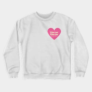 Kiss Me, Kiss Me Crewneck Sweatshirt